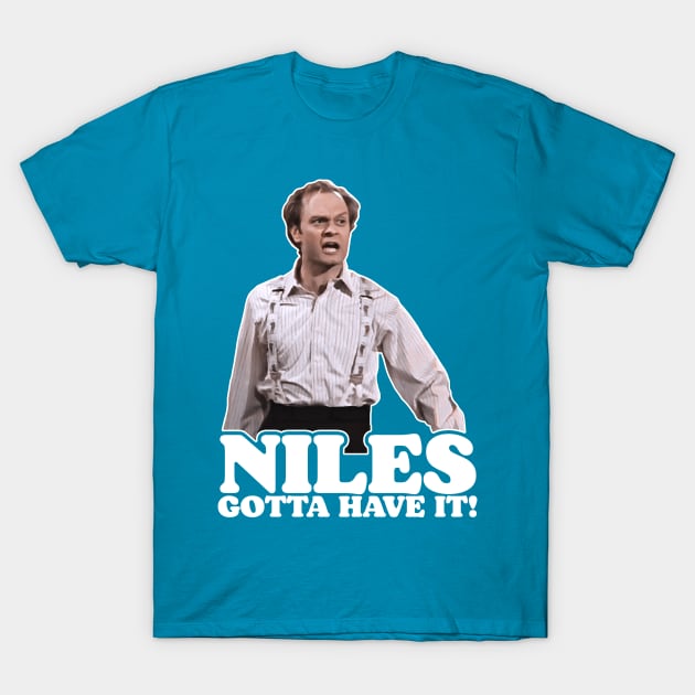 NILES GOTTA HAVE IT! T-Shirt by darklordpug